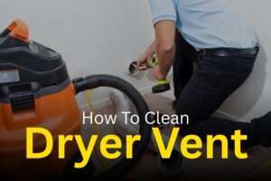 Read more about the article How To Clean Dryer Vent